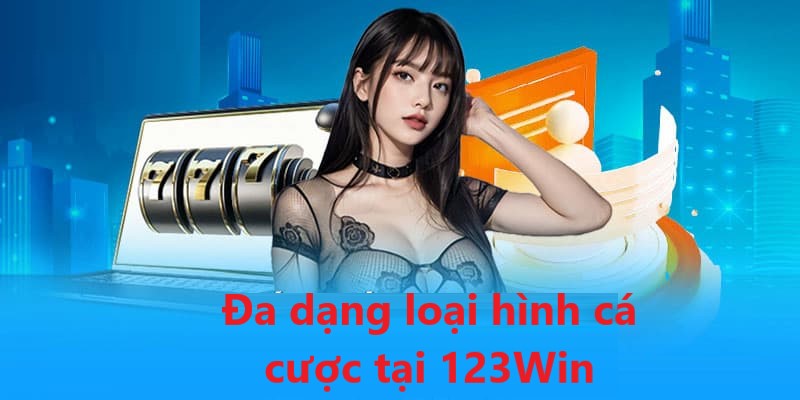 Nhà Cái 123win - Đa dạng loại hình cá cược