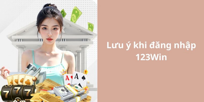 Những lưu ý khi đăng nhập 123win