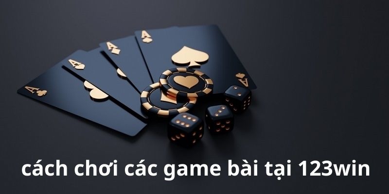 Cách tham gia chơi game bài tại 123win