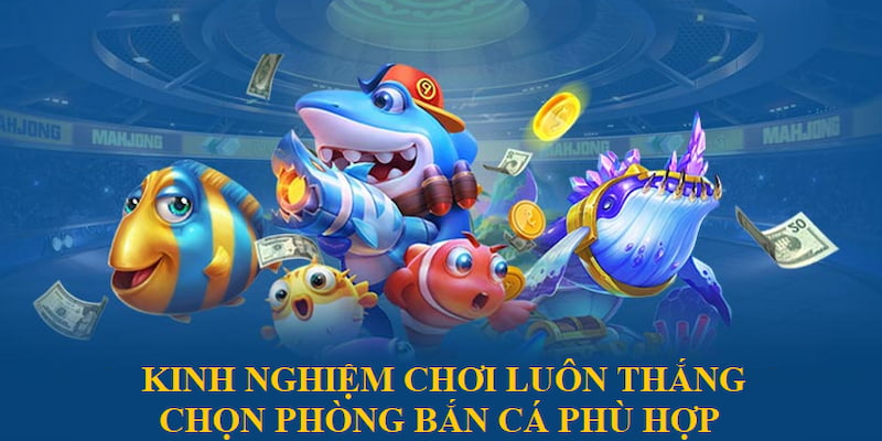 Kinh nghiệm chọn phòng bắn cá phù hợp