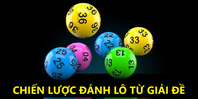 Chiến thuật đánh lô từ giải đề là gì?