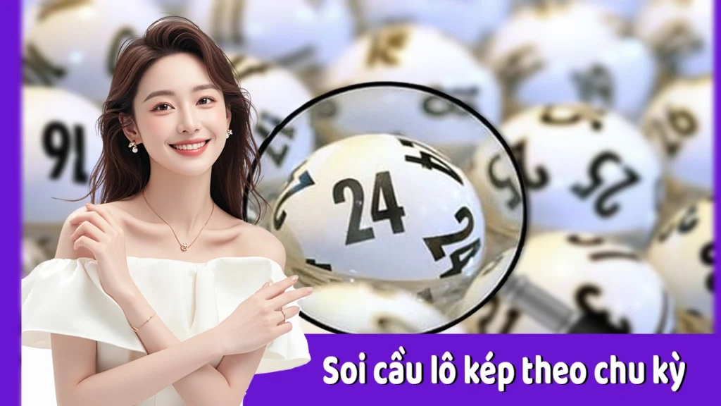 Soi cầu lô kép theo chu kỳ như thế nào?