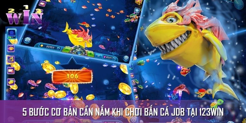 5 bước cơ bản cần nắm khi chơi bắn cá JDB tại 123WIN 5 bước cơ bản cần nắm khi chơi bắn cá JDB tại 123WIN