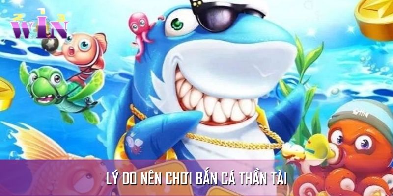 Nguyên nhân khiến bắn cá thần tài thu hút Nguyên nhân khiến bắn cá thần tài thu hút