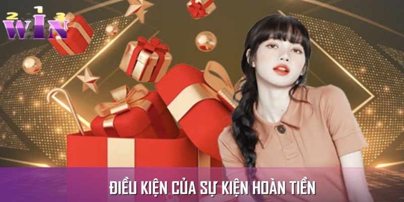 Đáp ứng đầy đủ những điều kiện về sự kiện hoàn tiền Đáp ứng đầy đủ những điều kiện về sự kiện hoàn tiền