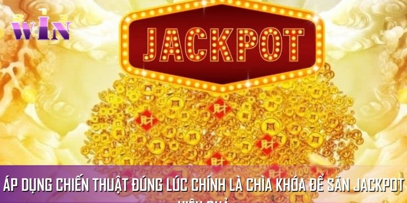 Áp dụng chiến thuật đúng lúc chính là chìa khóa để săn Jackpot hiệu quả Áp dụng chiến thuật đúng lúc chính là chìa khóa để săn Jackpot hiệu quả