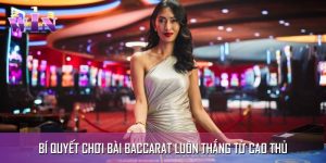 Bí Quyết Chơi Bài Baccarat Luôn Thắng Từ Game Thủ