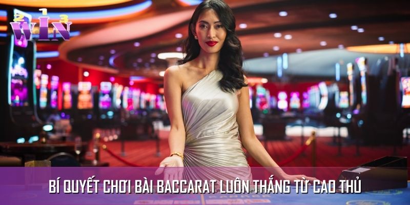 Bí Quyết Chơi Bài Baccarat Luôn Thắng Từ Game Thủ