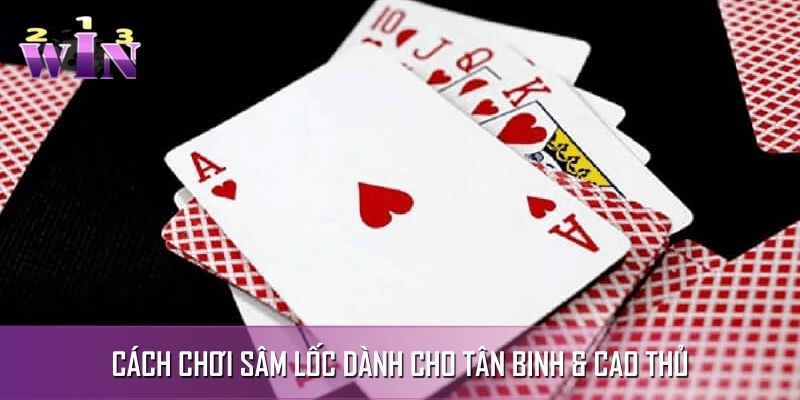 Tất Tần Tật Về Cách Chơi Sâm Lốc Dành Cho Tân Binh & Cao Thủ