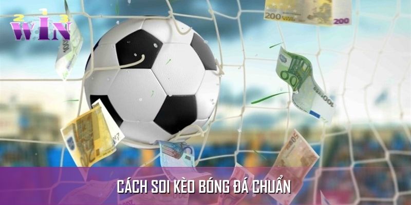 Cách Soi Kèo Bóng Đá Chuẩn Cho Bạn Bật Mí Từ Các Chuyên Gia