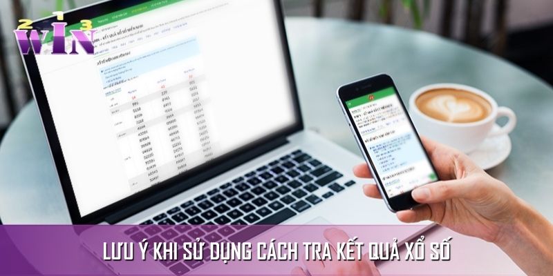 Vài lưu ý khi thực hiện cách tra kết quả xổ số Vài lưu ý khi thực hiện cách tra kết quả xổ số