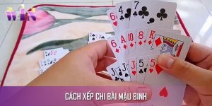 Cách Xếp Chi Bài Mậu Binh Thực Chiến Cho Từng Ván Bài