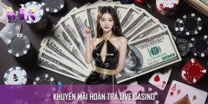 Khuyến Mãi Hoàn Trả Live Casino - Nhận Hoàn Tiền Cực Đã