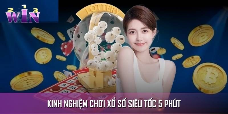 Kinh Nghiệm Chơi Xổ Số Siêu Tốc 5 Phút - Đánh Là Thắng