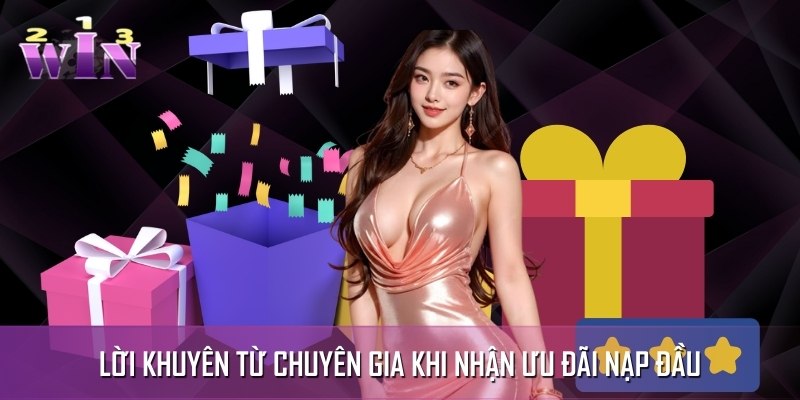 Lời khuyên từ chuyên gia khi nhận ưu đãi nạp đầu Lời khuyên từ chuyên gia khi nhận ưu đãi nạp đầu