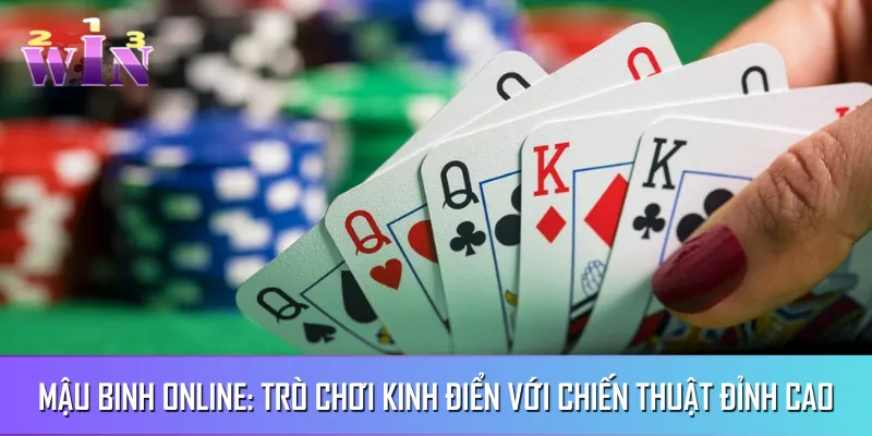 Mậu Binh Online: Trò Chơi Kinh Điển Với Chiến Thuật Đỉnh Cao