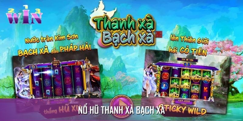 Nổ Hũ Thanh Xà - Bạch Xà | Huyền Thoại Đậm Chất Cổ Trang